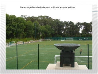 Um espaço bem tratado para actividades desportivas
 