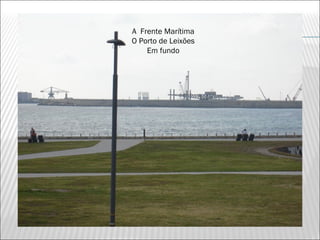 A Frente Marítima
O Porto de Leixões
    Em fundo
 