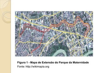 Figura 1 - Mapa de Extensão do Parque da MaternidadeFonte: http://wikimapia.org