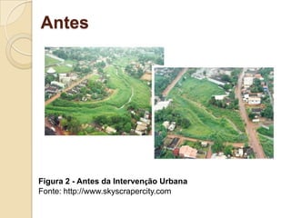 AntesFigura 2 - Antes da Intervenção UrbanaFonte: http://www.skyscrapercity.com