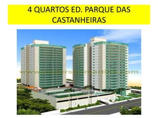 4 QUARTOS ED. PARQUE DAS
CASTANHEIRAS

 