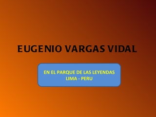 EUGENIO VARGAS VIDAL EN EL PARQUE DE LAS LEYENDAS LIMA - PERU 