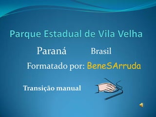 Paraná          Brasil
 Formatado por: BeneSArruda

Transição manual
 