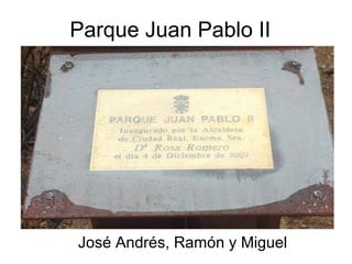 Parque Juan Pablo II
José Andrés, Ramón y Miguel
 