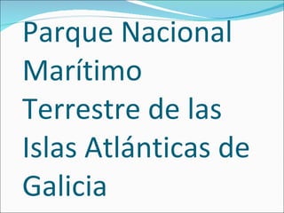 Parque Nacional Marítimo Terrestre de las Islas Atlánticas de Galicia 