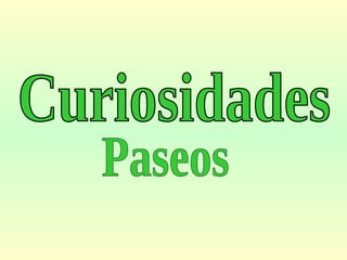 Curiosidades Paseos 