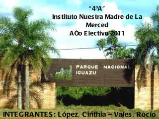 “ 4ºA” Instituto Nuestra Madre de La Merced Año Electivo 2011 INTEGRANTES: López, Cinthia – Vales, Rocío 