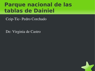 Parque nacional de las tablas de Dainiel ,[object Object],De: Virginia de Castro 