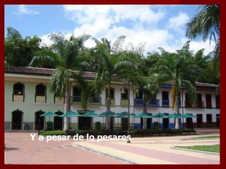 Y a pesar de lo pesares  