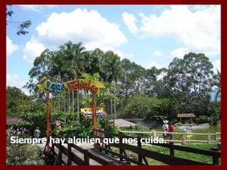 Siempre hay alguien que nos cuida. 