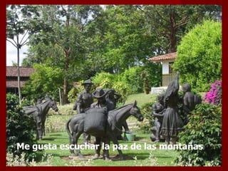 Me gusta escuchar la paz de las montañas  