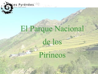 El Parque Nacional
      de los
     Pirineos
 