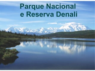 Parque Nacional
e Reserva Denali
 
