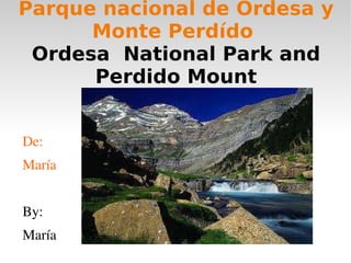 Parque nacional de Ordesa y Monte Perdído  Ordesa  National Park and Perdido Mount De: María By: María 