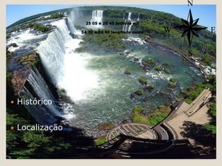 25 05 e 25 40 latitude sul
54 30 e 54 40 longitude oeste



Histórico



Localização

 
