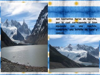 son bastantes horas de marcha,
por lo cual corresponde ir bien
equipado con una mochila,
sombrero, una botella de agua y
comida.
 