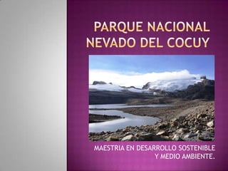 PARQUE NACIONAL NEVADO DEL COCUY MAESTRIA EN DESARROLLO SOSTENIBLE Y MEDIO AMBIENTE.  