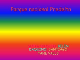 Parque nacional Predelta
SOFIA SPOSITO, BELEN
DAQUINO, SANTIAGO
TANE VALLS
 