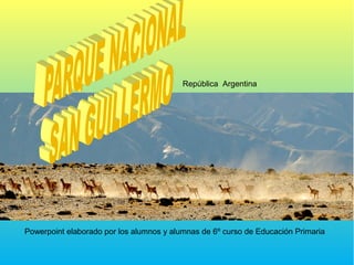 República Argentina

Powerpoint elaborado por los alumnos y alumnas de 6º curso de Educación Primaria

 