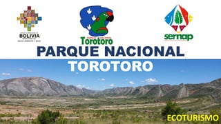 PARQUE NACIONAL
TOROTORO
ECOTURISMO
 