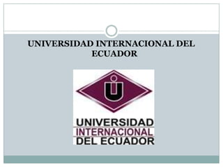 UNIVERSIDAD INTERNACIONAL DEL
           ECUADOR
 