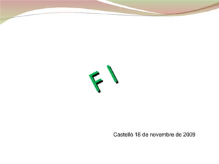 F I   Castelló 18 de novembre de 2009 