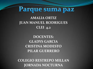 AMALIA ORTIZ
JUAN MANUEL RODRIGUES
CLEI 4.2
DOCENTES:
GLADYS GARCIA
CRISTINA MODESTO
PILAR GUERRERO
COLEGIO RESTREPO MILLAN
JORNADA NOCTURNA
 