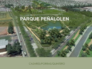 PARQUE PEÑALOLEN




  CAZARES/PORRAS/QUINTERO
 