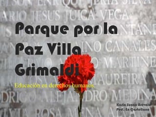 Parque por la
Paz Villa
Grimaldi
Educación en derechos humanos.
Karla Suazo Arévalo
Ped. En Castellano

 