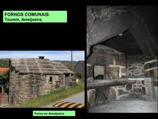 FORNOS COMUNAIS:
Tourem, Ameijoeira,
Forno en Ameijoeira
 