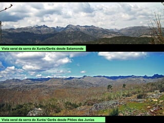 Vista xeral da serra do Xurés/ Gerês desde Pitões das Junias
Vista xeral da serra do Xurés/Gerês desde Salamonde
 