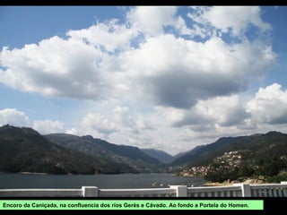 Encoro da Caniçada, na confluencia dos ríos Gerès e Cávado. Ao fondo a Portela do Homen.
 