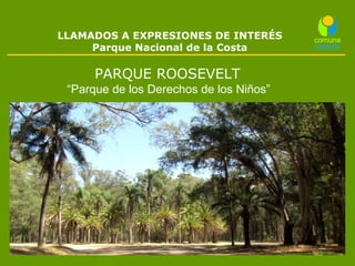 LLAMADOS A EXPRESIONES DE INTERÉS Parque  Nacional  de la Costa PARQUE ROOSEVELT  “ Parque de los  Derechos  de los Niños”   
