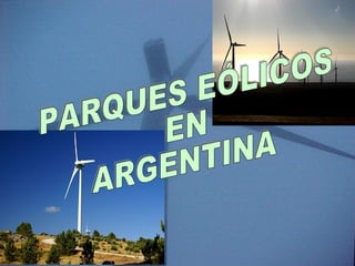 PARQUES EÓLICOS  EN  ARGENTINA 
