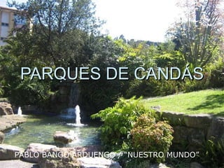 PARQUES DE CANDÁS PABLO BANGO ARDUENGO / “NUESTRO MUNDO” 
