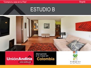 “Compra tu casa en tu País”               Bogotá


                              ESTUDIO B
 