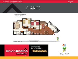 “Compra tu casa en tu País”            Bogotá


                              PLANOS
 