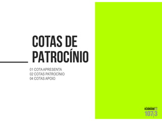 01 COTA APRESENTA 
02 COTAS PATROCÍNIO 
04 COTAS APOIO  