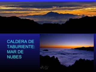 CALDERA DE
TABURIENTE:
MAR DE
NUBES
 
