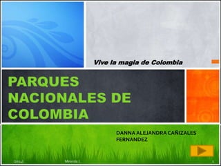 Vive la magia de Colombia
DANNA ALEJANDRA CAÑIZALES
FERNANDEZ
(2014). Miranda J. 1
 