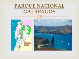 
PARQUE NACIONAL
GALÁPAGOS
 