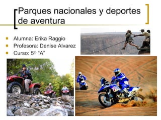 Parques nacionales y deportes de aventura ,[object Object],[object Object],[object Object]