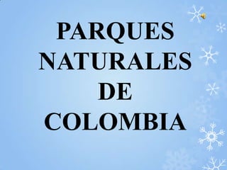 PARQUES
NATURALES
DE
COLOMBIA
 