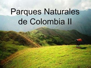 Parques Naturales
de Colombia II
 