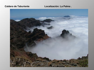 Caldera de Taburiente Localización: La Palma .
