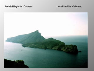Archipiélago de Cabrera Localización: Cabrera.