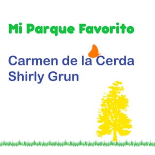 Mi Parque Favorito
Carmen de la Cerda
Shirly Grun
 