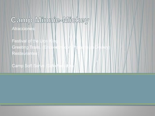 Atracciones:
Festival of the Lion King.
Greeting Trails. (Encuentro con Personajes Disney)
Restaurantes:
Camp Soft Serve (Solo helados)
 