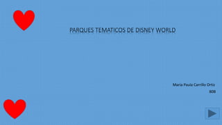 PARQUES TEMATICOS DE DISNEY WORLD
María Paula Carrillo Ortiz
80B
 