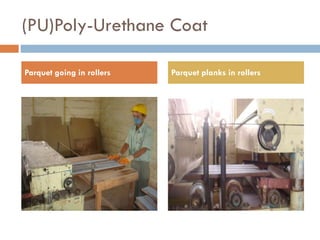 (PU)Poly-Urethane Coat Parquet going in rollers Parquet planks in rollers  